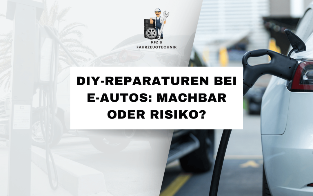 DIY-Reparaturen bei E-Autos: Machbar oder Risiko?